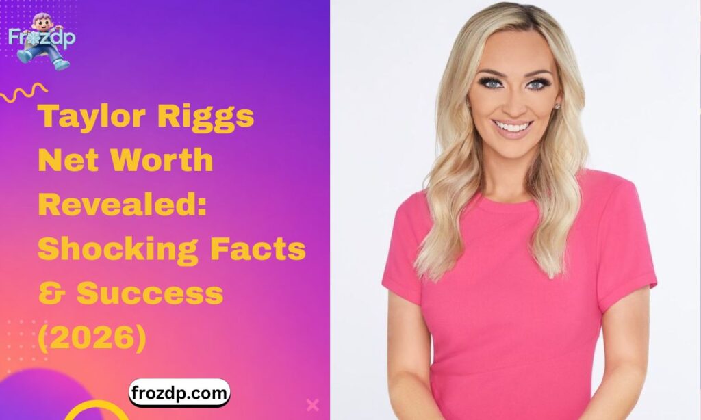 taylor-riggs-net-worth-revealed-shocking-facts-and-success-2026